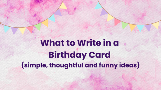What to Write in a Birthday Card (Simple & Thoughtful Ideas)
